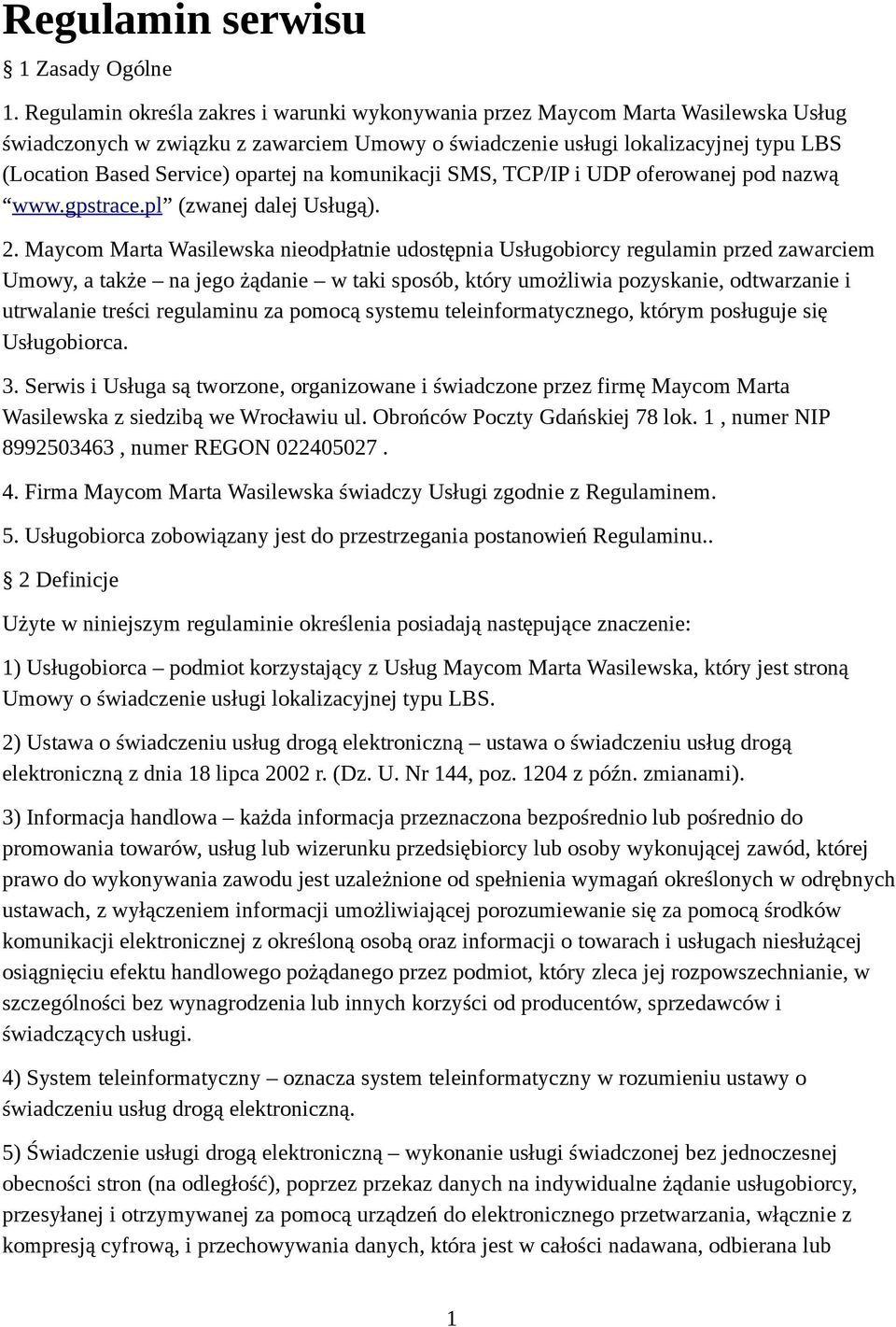opartej na komunikacji SMS, TCP/IP i UDP oferowanej pod nazwą www.gpstrace.pl (zwanej dalej Usługą). 2.