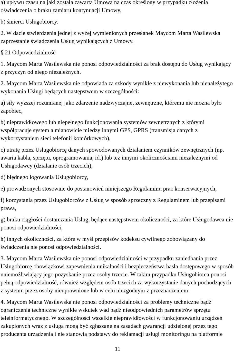 Maycom Marta Wasilewska nie ponosi odpowiedzialności za brak dostępu do Usług wynikający z przyczyn od niego niezależnych. 2.