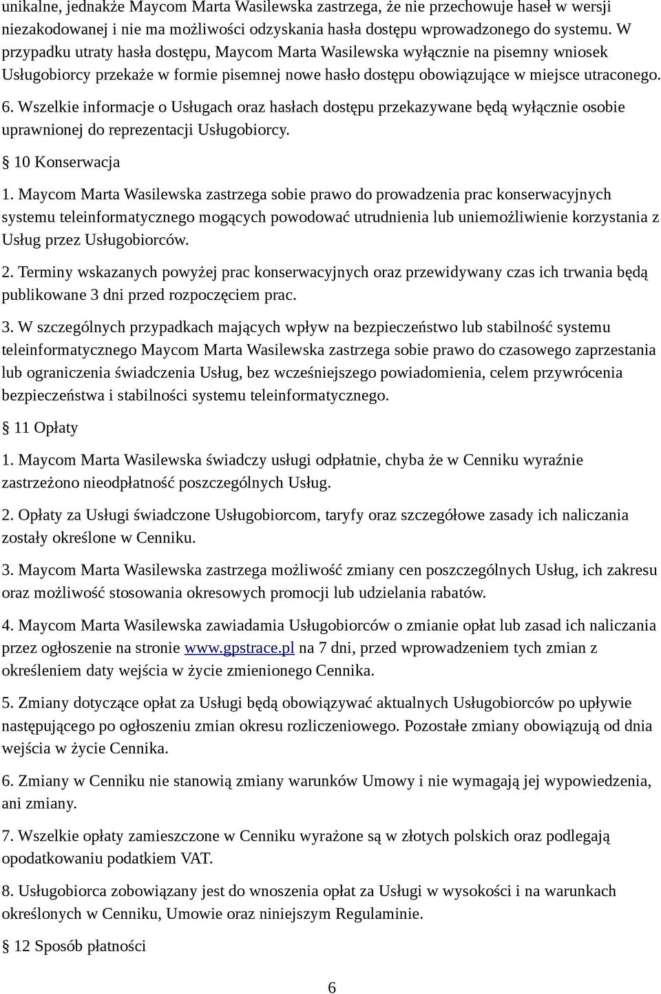Wszelkie informacje o Usługach oraz hasłach dostępu przekazywane będą wyłącznie osobie uprawnionej do reprezentacji Usługobiorcy. 10 Konserwacja 1.