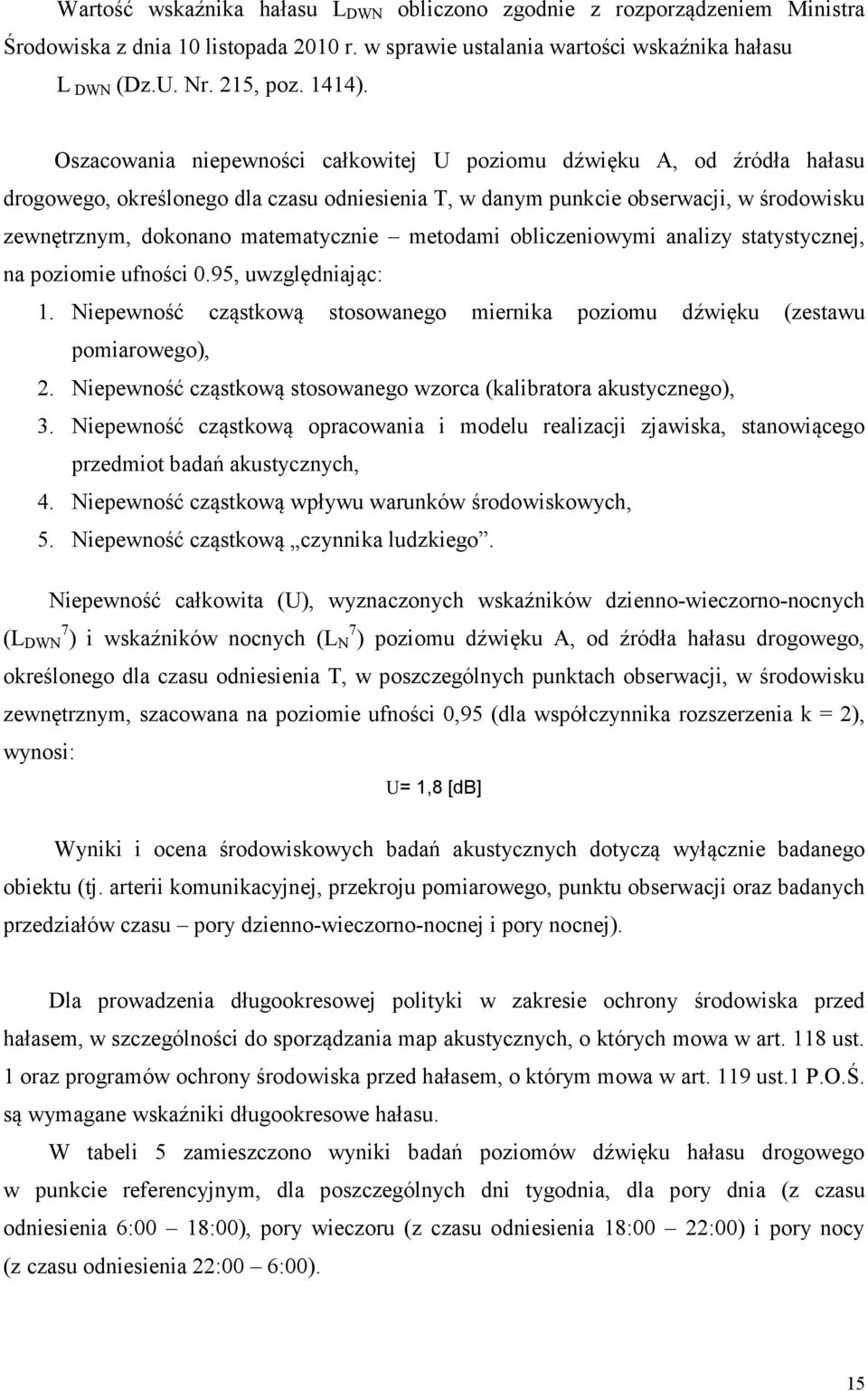 metodami obliczeniowymi analizy statystycznej, na poziomie ufności 0.95, uwzględniając: 1. Niepewność cząstkową stosowanego miernika poziomu dźwięku (zestawu pomiarowego), 2.