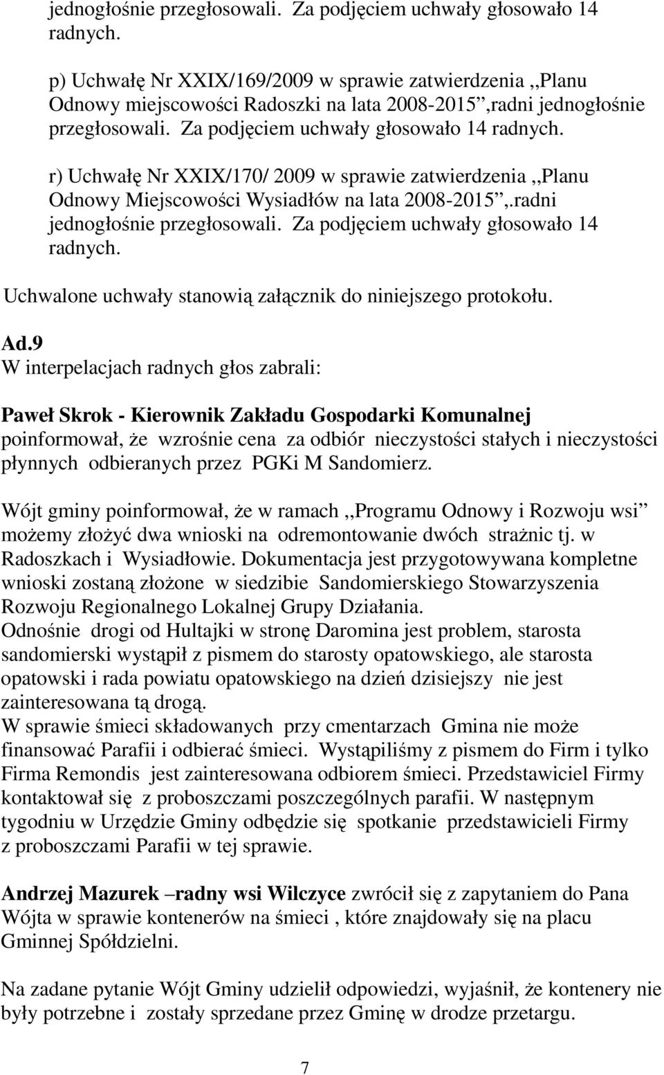 Wysiadłów na lata 2008-2015,.radni  Uchwalone uchwały stanowią załącznik do niniejszego protokołu. Ad.