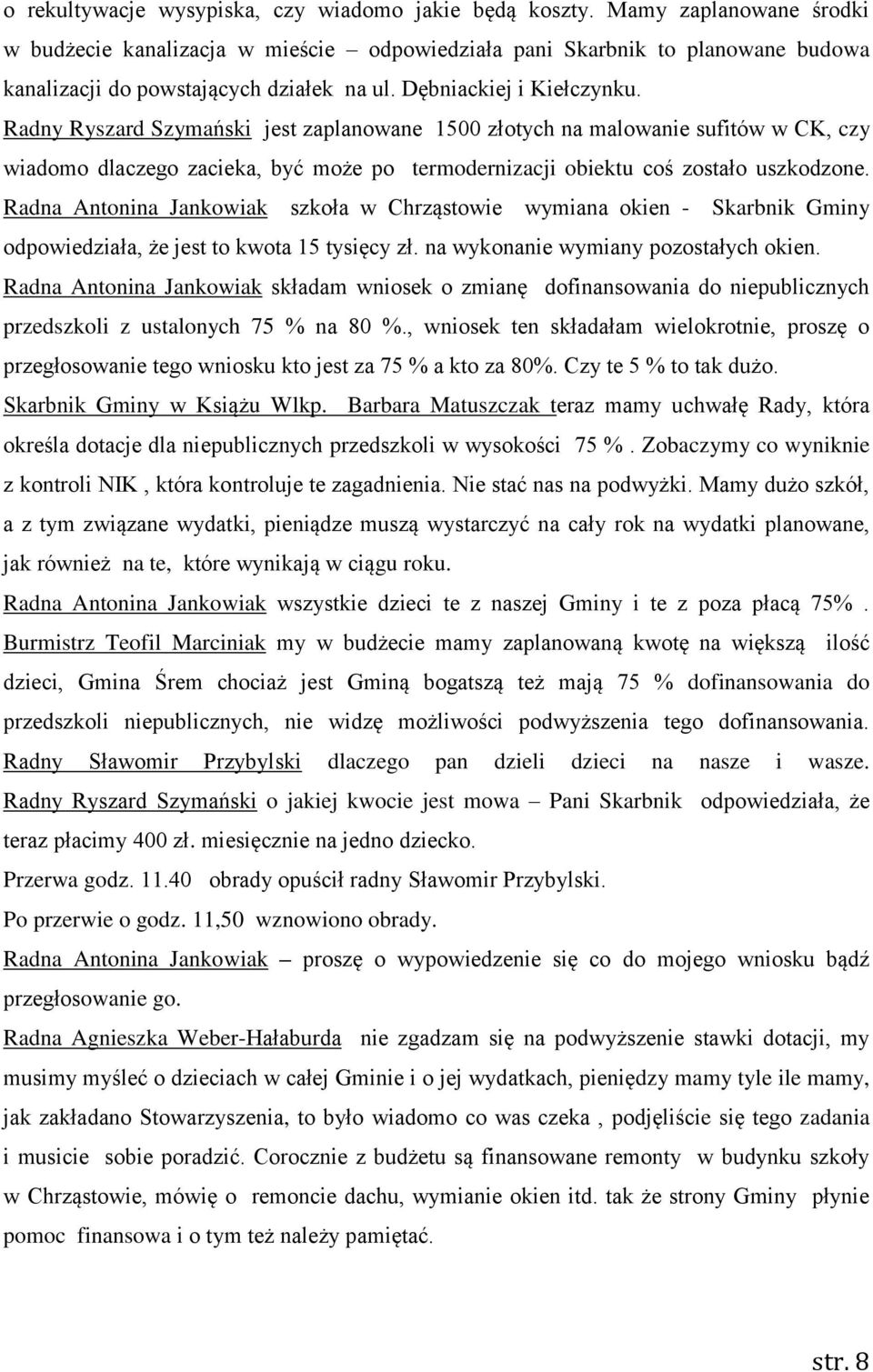 Radny Ryszard Szymański jest zaplanowane 1500 złotych na malowanie sufitów w CK, czy wiadomo dlaczego zacieka, być może po termodernizacji obiektu coś zostało uszkodzone.