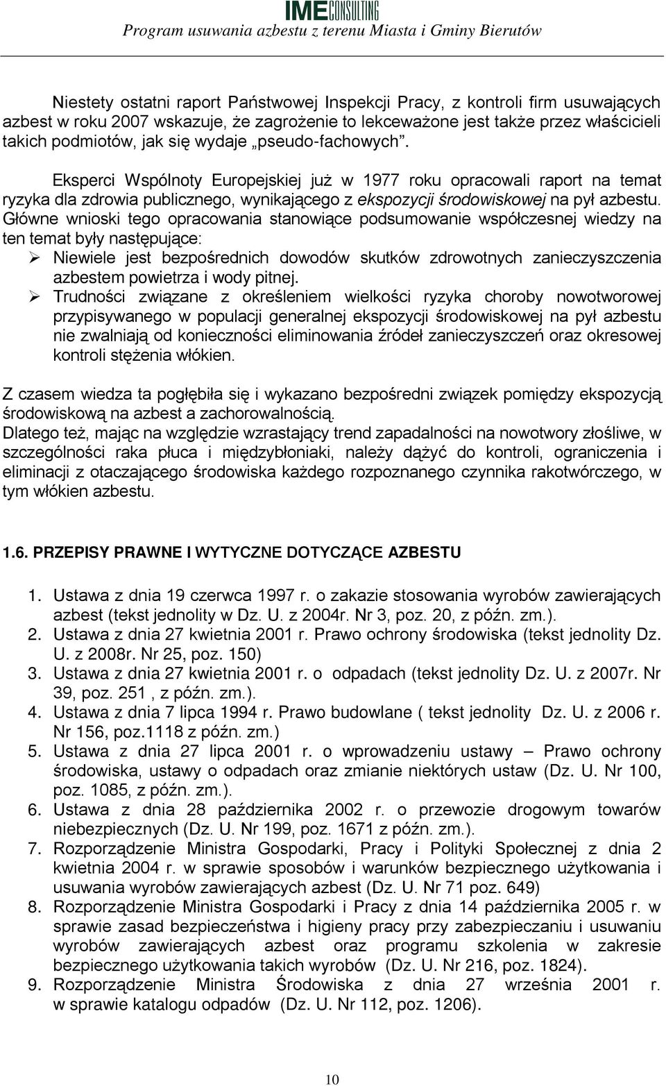 Główne wnioski tego opracowania stanowiące podsumowanie współczesnej wiedzy na ten temat były następujące: Niewiele jest bezpośrednich dowodów skutków zdrowotnych zanieczyszczenia azbestem powietrza