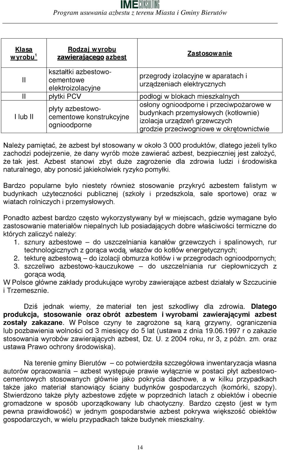przeciwogniowe w okrętownictwie Należy pamiętać, że azbest był stosowany w około 3 000 produktów, dlatego jeżeli tylko zachodzi podejrzenie, że dany wyrób może zawierać azbest, bezpieczniej jest
