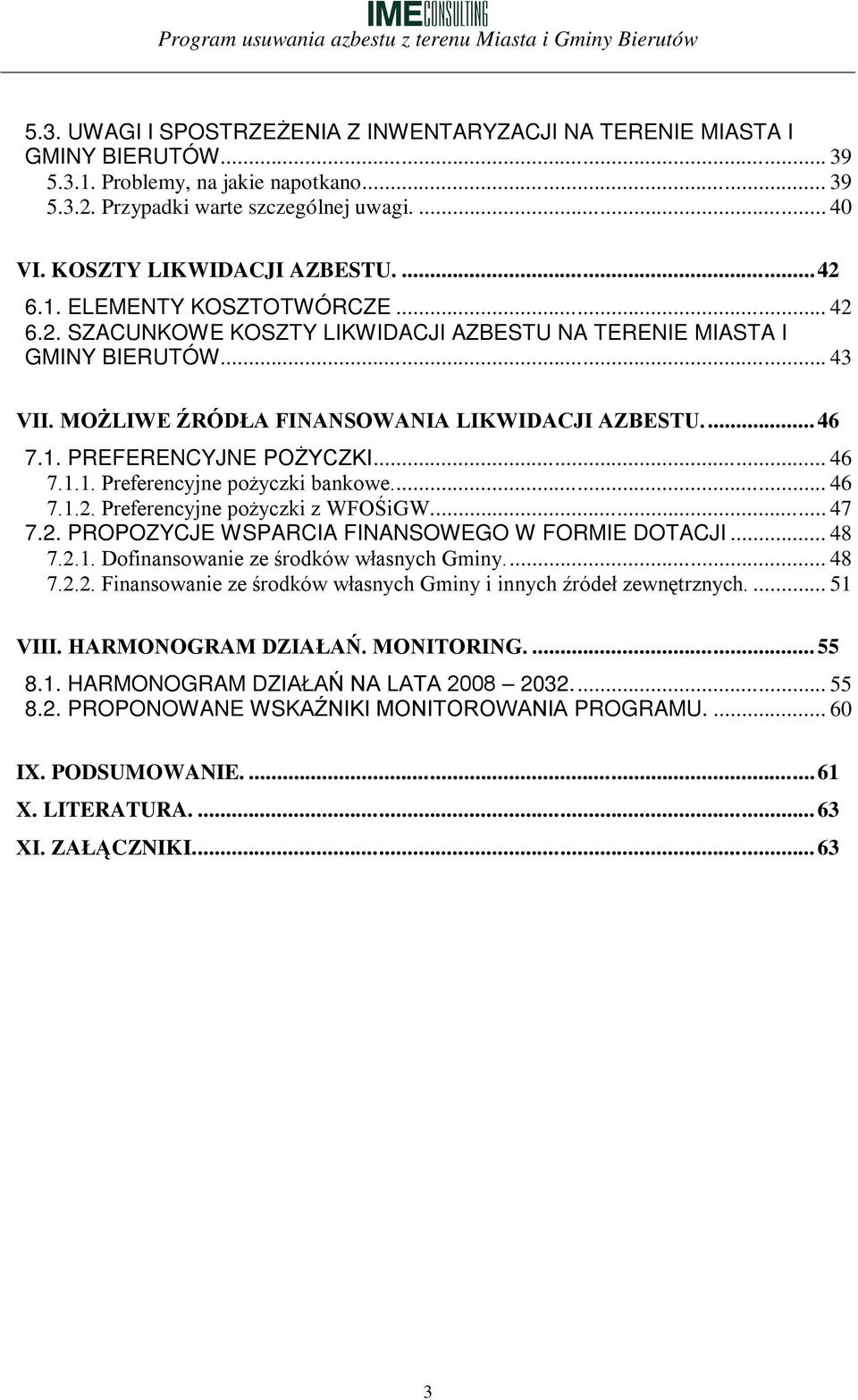 MOŻLIWE ŹRÓDŁA FINANSOWANIA LIKWIDACJI AZBESTU... 46 7.1. PREFERENCYJNE POŻYCZKI... 46 7.1.1. Preferencyjne pożyczki bankowe... 46 7.1.2. Preferencyjne pożyczki z WFOŚiGW... 47 7.2. PROPOZYCJE WSPARCIA FINANSOWEGO W FORMIE DOTACJI.