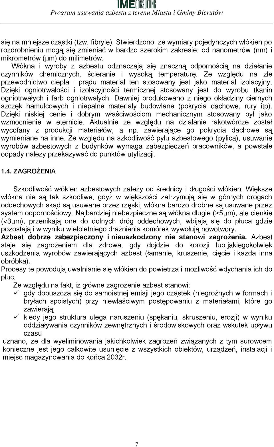Ze względu na złe przewodnictwo ciepła i prądu materiał ten stosowany jest jako materiał izolacyjny.