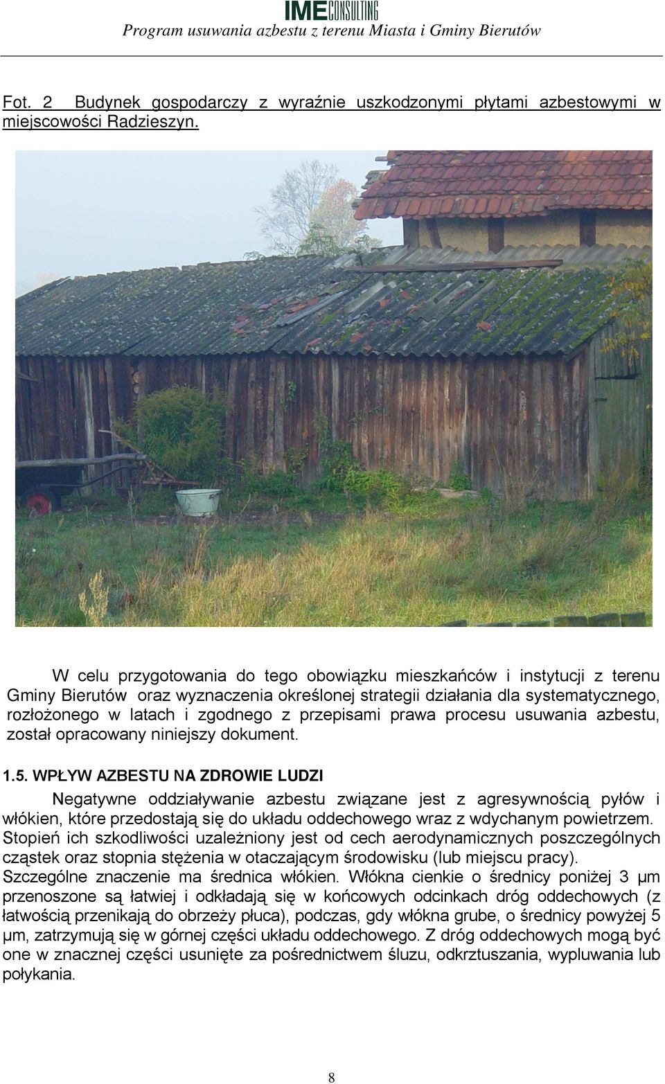 przepisami prawa procesu usuwania azbestu, został opracowany niniejszy dokument. 1.5.