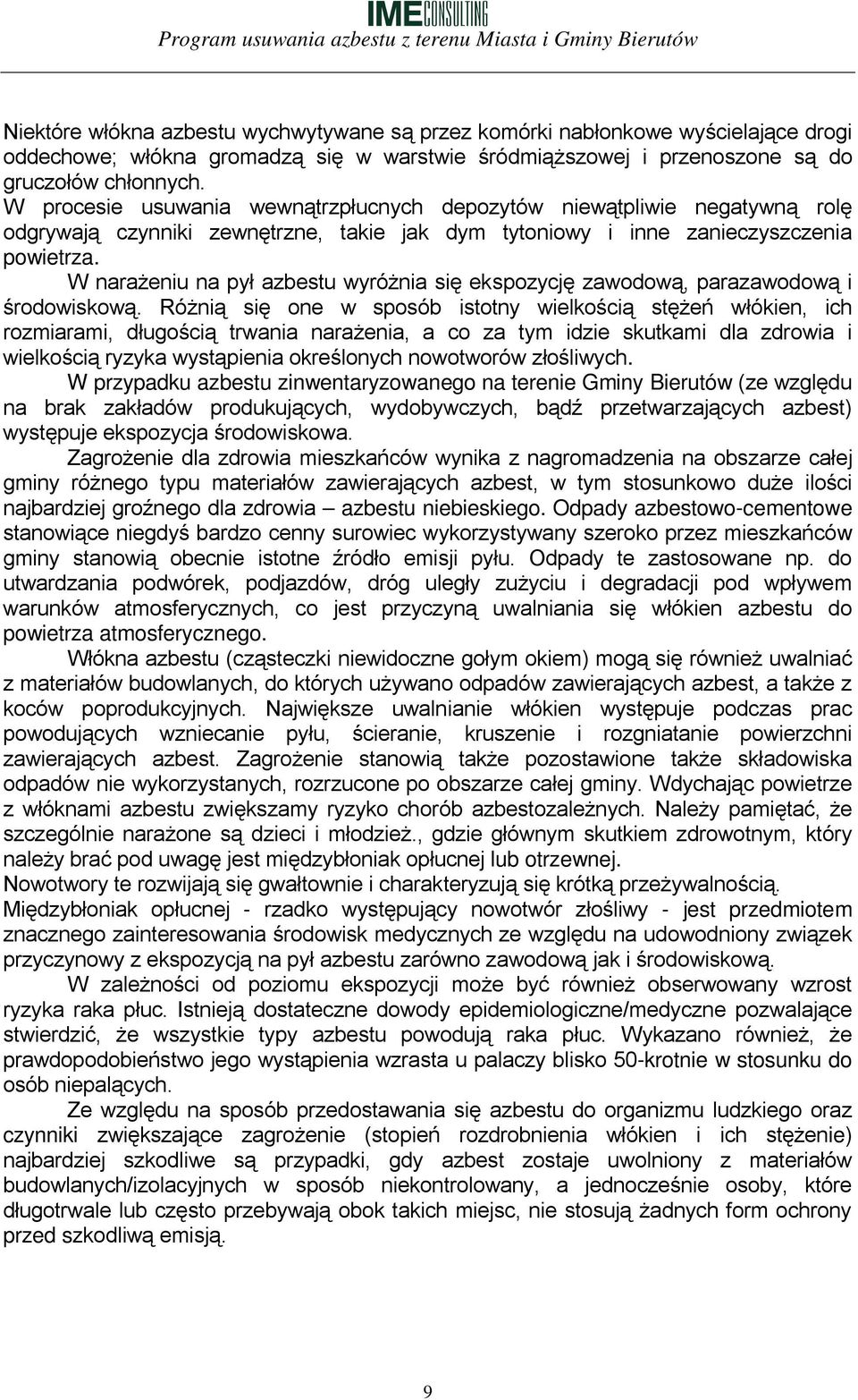 W narażeniu na pył azbestu wyróżnia się ekspozycję zawodową, parazawodową i środowiskową.