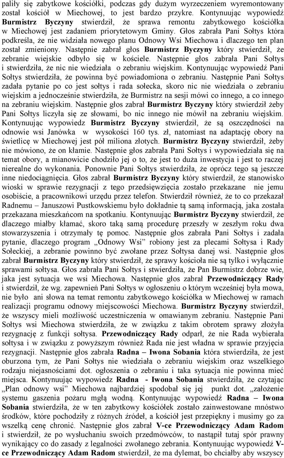 Głos zabrała Pani Sołtys która podkreśla, że nie widziała nowego planu Odnowy Wsi Miechowa i dlaczego ten plan został zmieniony.