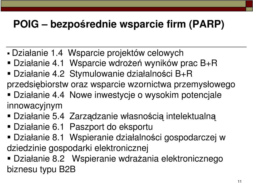 4 Nowe inwestycje o wysokim potencjale innowacyjnym Działanie 5.4 Zarządzanie własnością intelektualną Działanie 6.1 Paszport do eksportu Działanie 8.