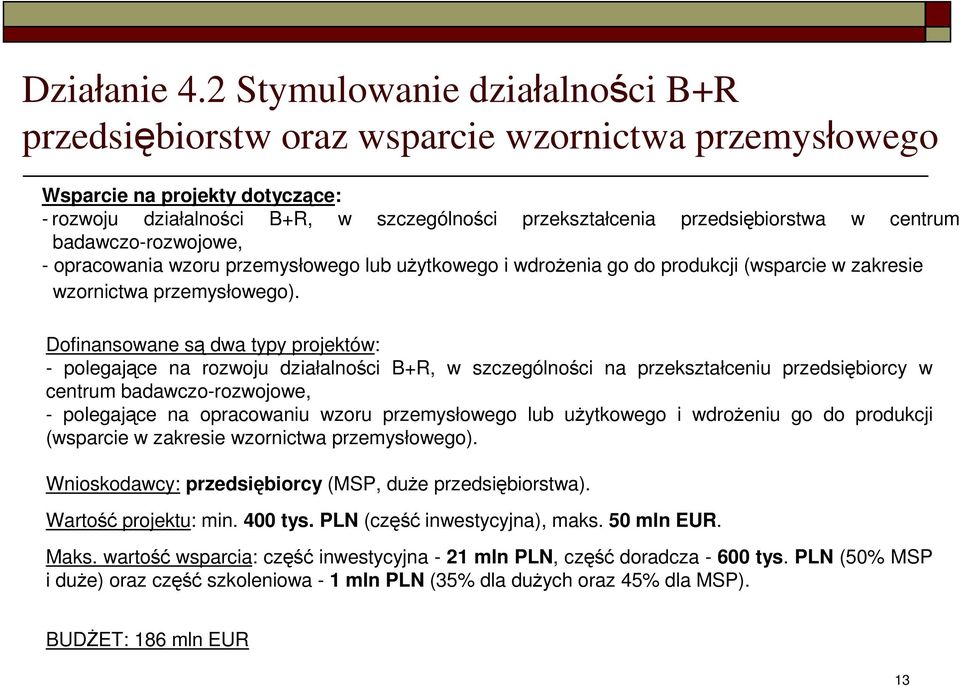 centrum badawczo-rozwojowe, - opracowania wzoru przemysłowego lub uŝytkowego i wdroŝenia go do produkcji (wsparcie w zakresie wzornictwa przemysłowego).