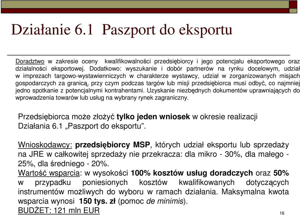 podczas targów lub misji przedsiębiorca musi odbyć, co najmniej jedno spotkanie z potencjalnymi kontrahentami.