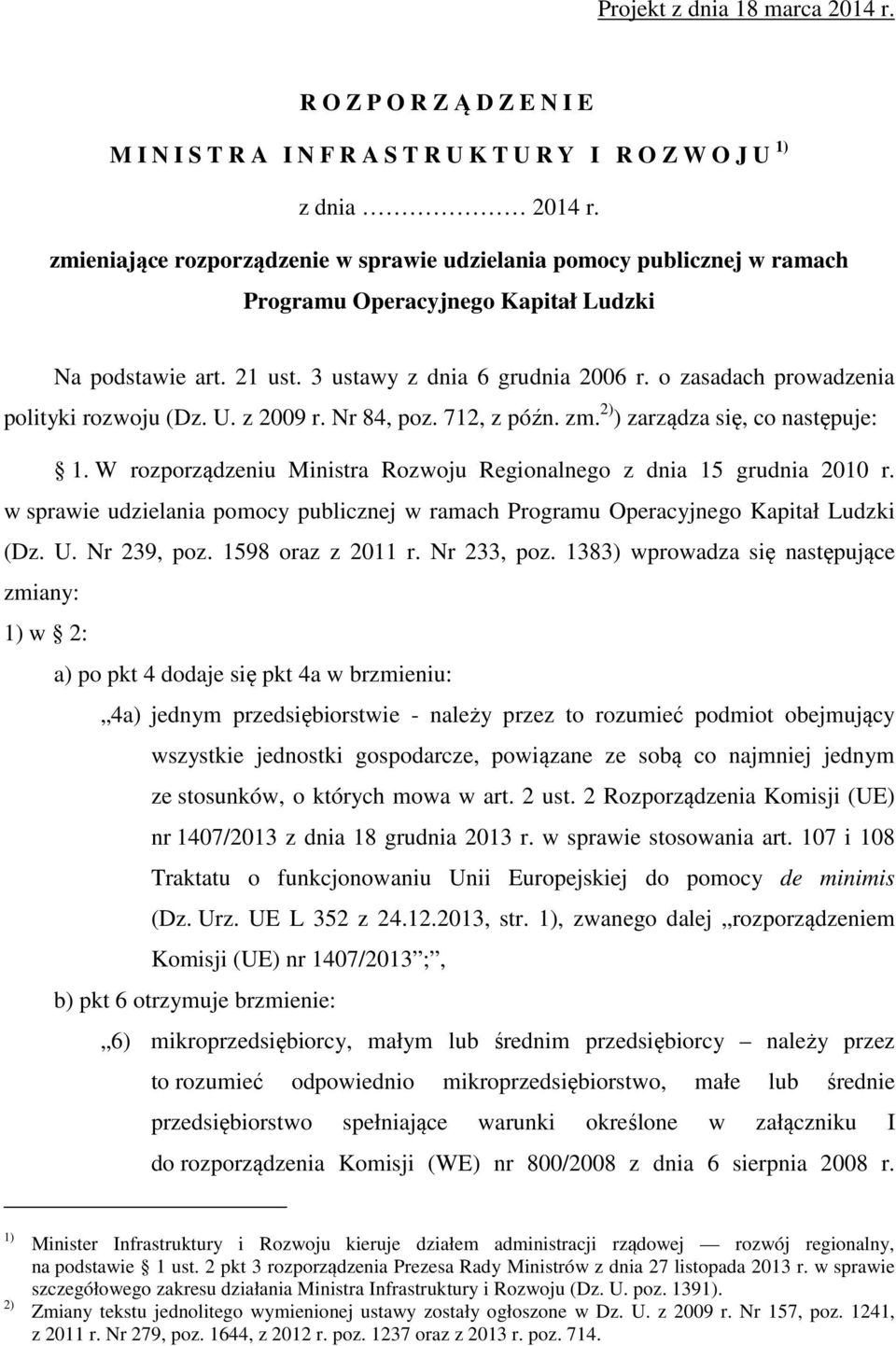 o zasadach prowadzenia polityki rozwoju (Dz. U. z 2009 r. Nr 84, poz. 712, z późn. zm. 2) ) zarządza się, co następuje: 1. W rozporządzeniu Ministra Rozwoju Regionalnego z dnia 15 grudnia 2010 r.