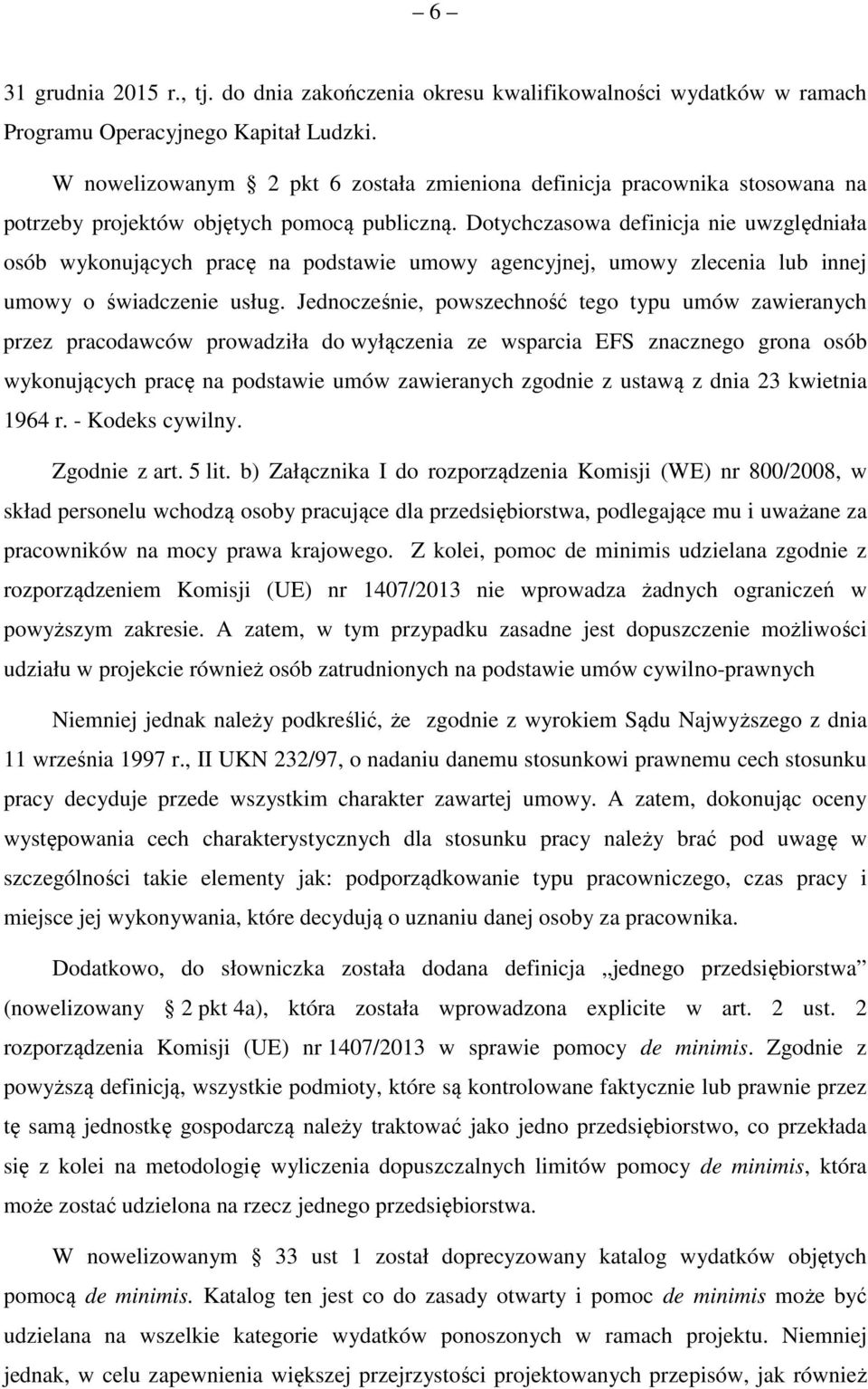 Dotychczasowa definicja nie uwzględniała osób wykonujących pracę na podstawie umowy agencyjnej, umowy zlecenia lub innej umowy o świadczenie usług.