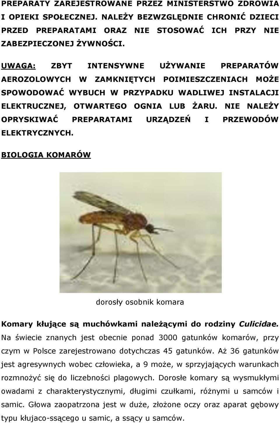 NIE NALEŻY OPRYSKIWAĆ PREPARATAMI URZĄDZEŃ I PRZEWODÓW ELEKTRYCZNYCH. BIOLOGIA KOMARÓW dorosły osobnik komara Komary kłujące są muchówkami należącymi do rodziny Culicidae.
