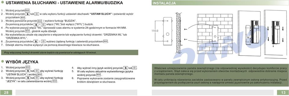 Po wyborze pozycji włącz WL wprowadź czas alarmu w systemie 24-godzinnym w formacie HH:MM. Wciśnij przycisk MENU/R, głośnik wyda dźwięk. 5.