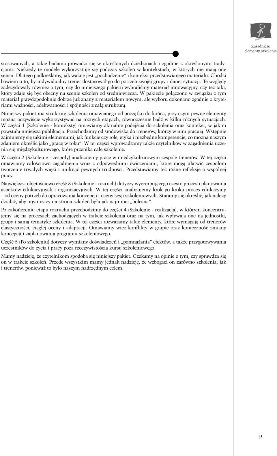 Te wzgl dy zadecydowa y równie o tym, czy do niniejszego pakietu wybraliêmy materia innowacyjny, czy te taki, który zdaje si byç obecny na scenie szkoleƒ od Êredniowiecza.