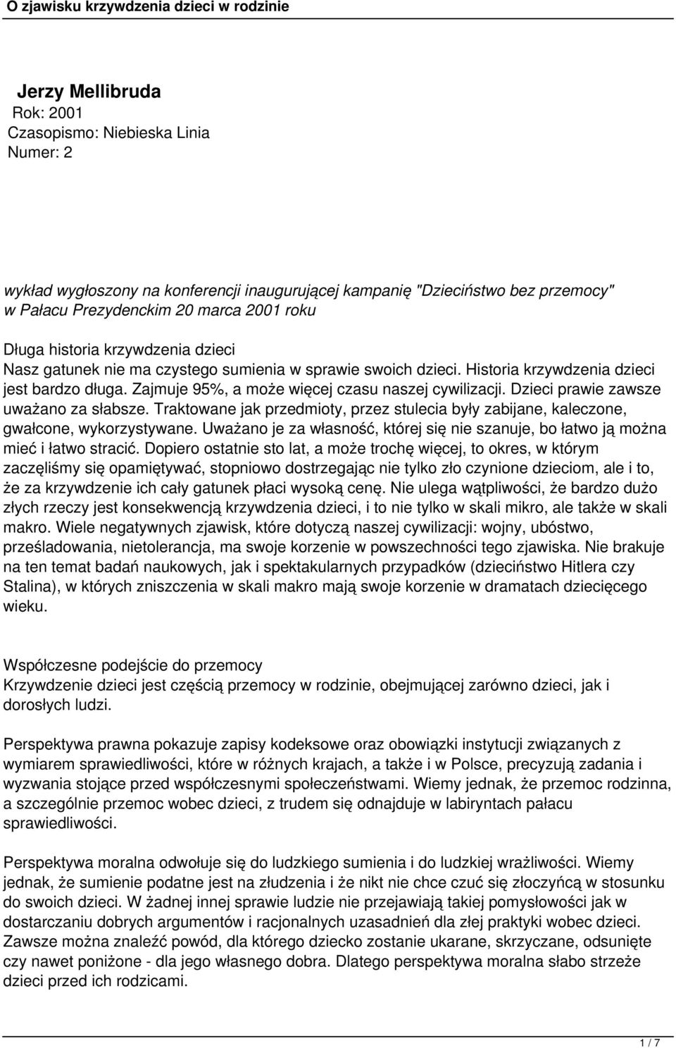 Dzieci prawie zawsze uważano za słabsze. Traktowane jak przedmioty, przez stulecia były zabijane, kaleczone, gwałcone, wykorzystywane.