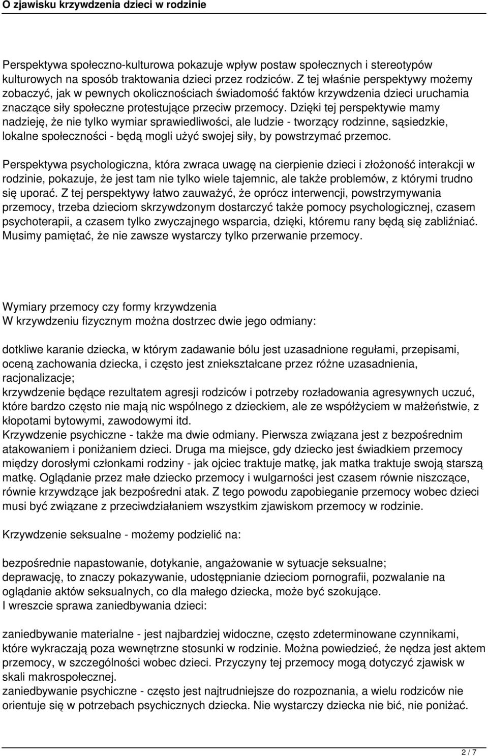 Dzięki tej perspektywie mamy nadzieję, że nie tylko wymiar sprawiedliwości, ale ludzie - tworzący rodzinne, sąsiedzkie, lokalne społeczności - będą mogli użyć swojej siły, by powstrzymać przemoc.