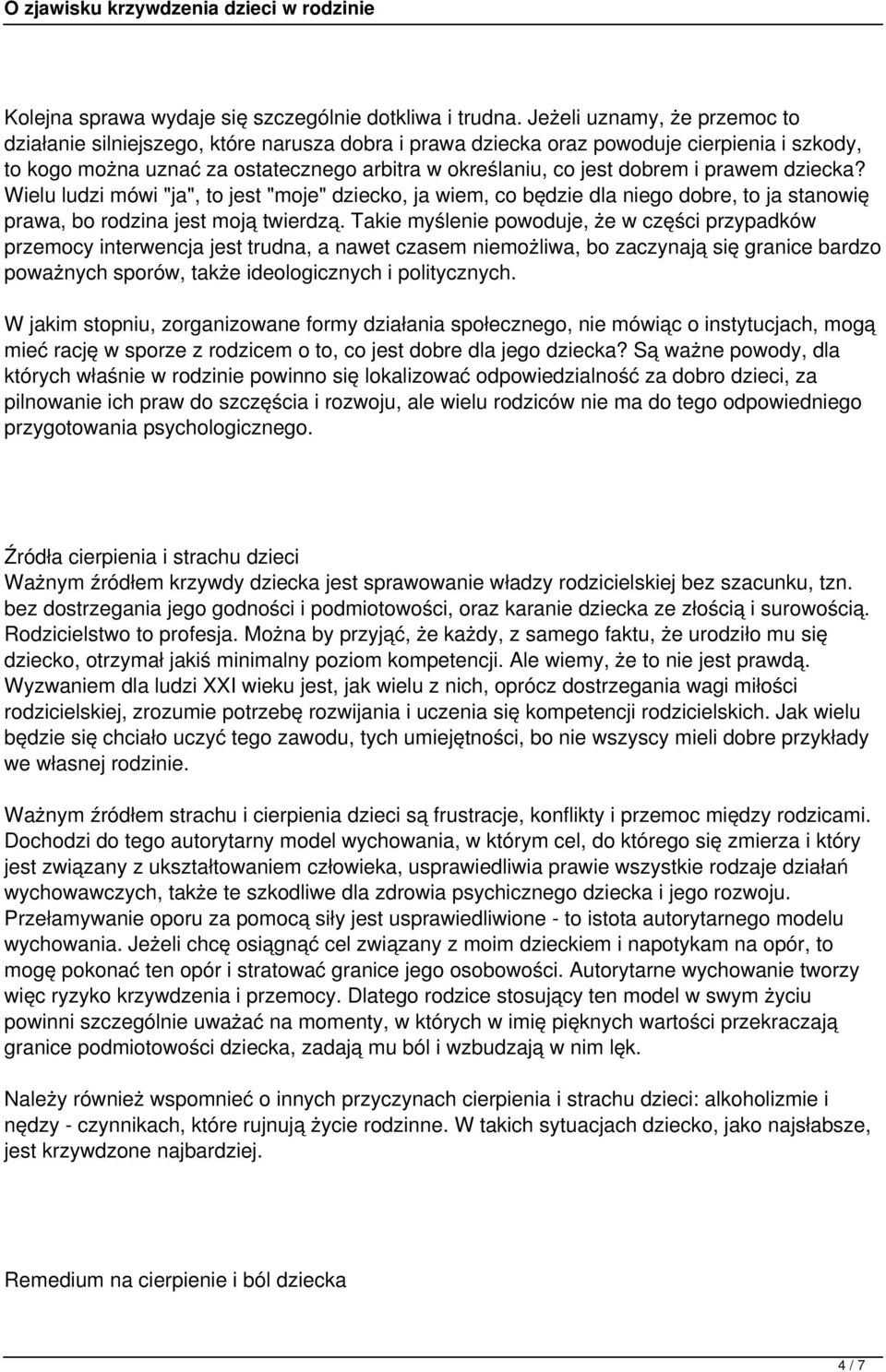 prawem dziecka? Wielu ludzi mówi "ja", to jest "moje" dziecko, ja wiem, co będzie dla niego dobre, to ja stanowię prawa, bo rodzina jest moją twierdzą.
