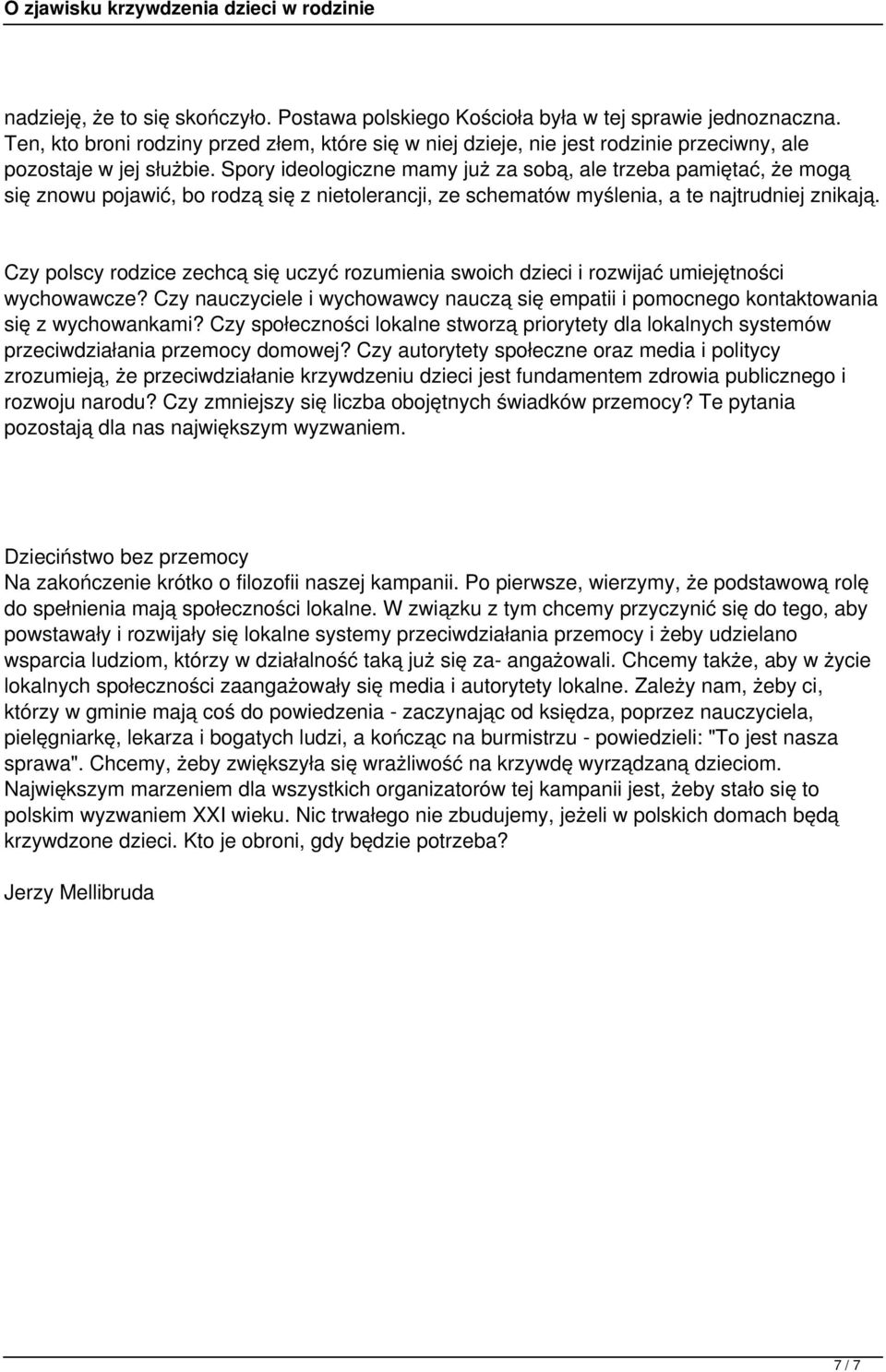 Spory ideologiczne mamy już za sobą, ale trzeba pamiętać, że mogą się znowu pojawić, bo rodzą się z nietolerancji, ze schematów myślenia, a te najtrudniej znikają.