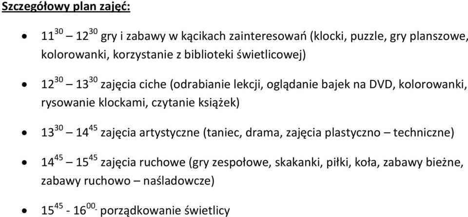 klockami, czytanie książek) 13 30 14 45 zajęcia artystyczne (taniec, drama, zajęcia plastyczno techniczne) 14 45 15 45