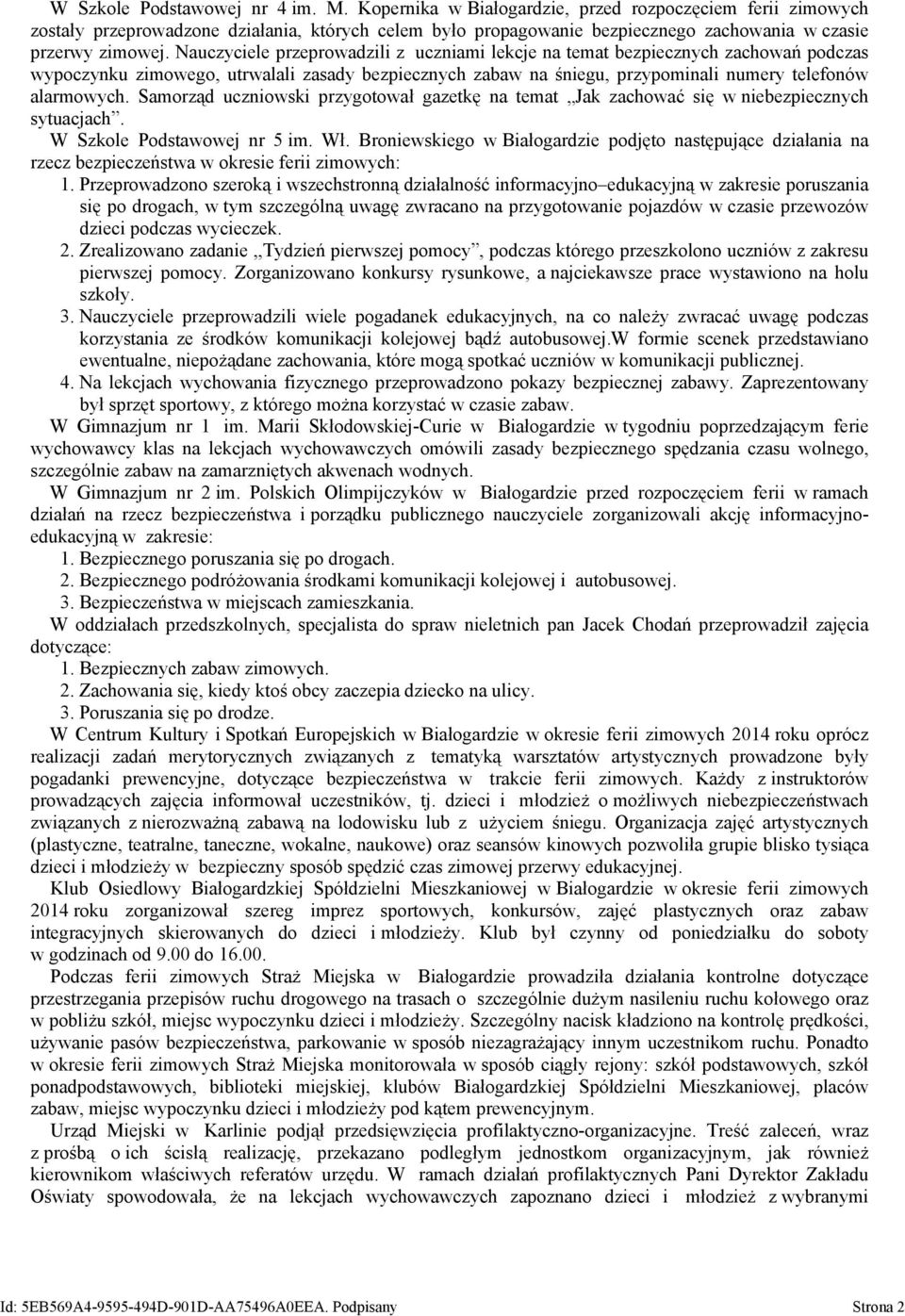 Nauczyciele przeprowadzili z uczniami lekcje na temat bezpiecznych zachowań podczas wypoczynku zimowego, utrwalali zasady bezpiecznych zabaw na śniegu, przypominali numery telefonów alarmowych.