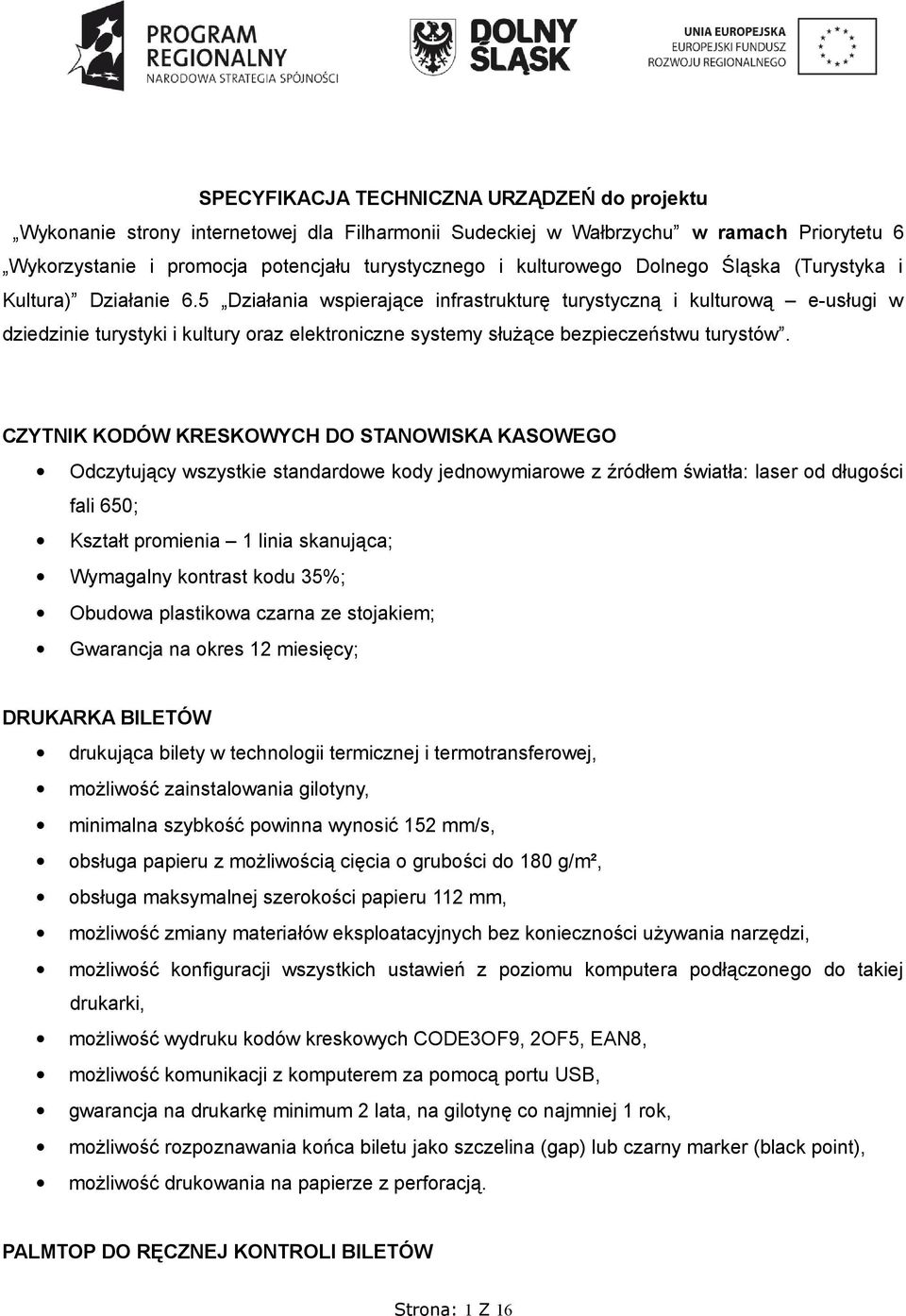 5 Działania wspierające infrastrukturę turystyczną i kulturową e-usługi w dziedzinie turystyki i kultury oraz elektroniczne systemy służące bezpieczeństwu turystów.