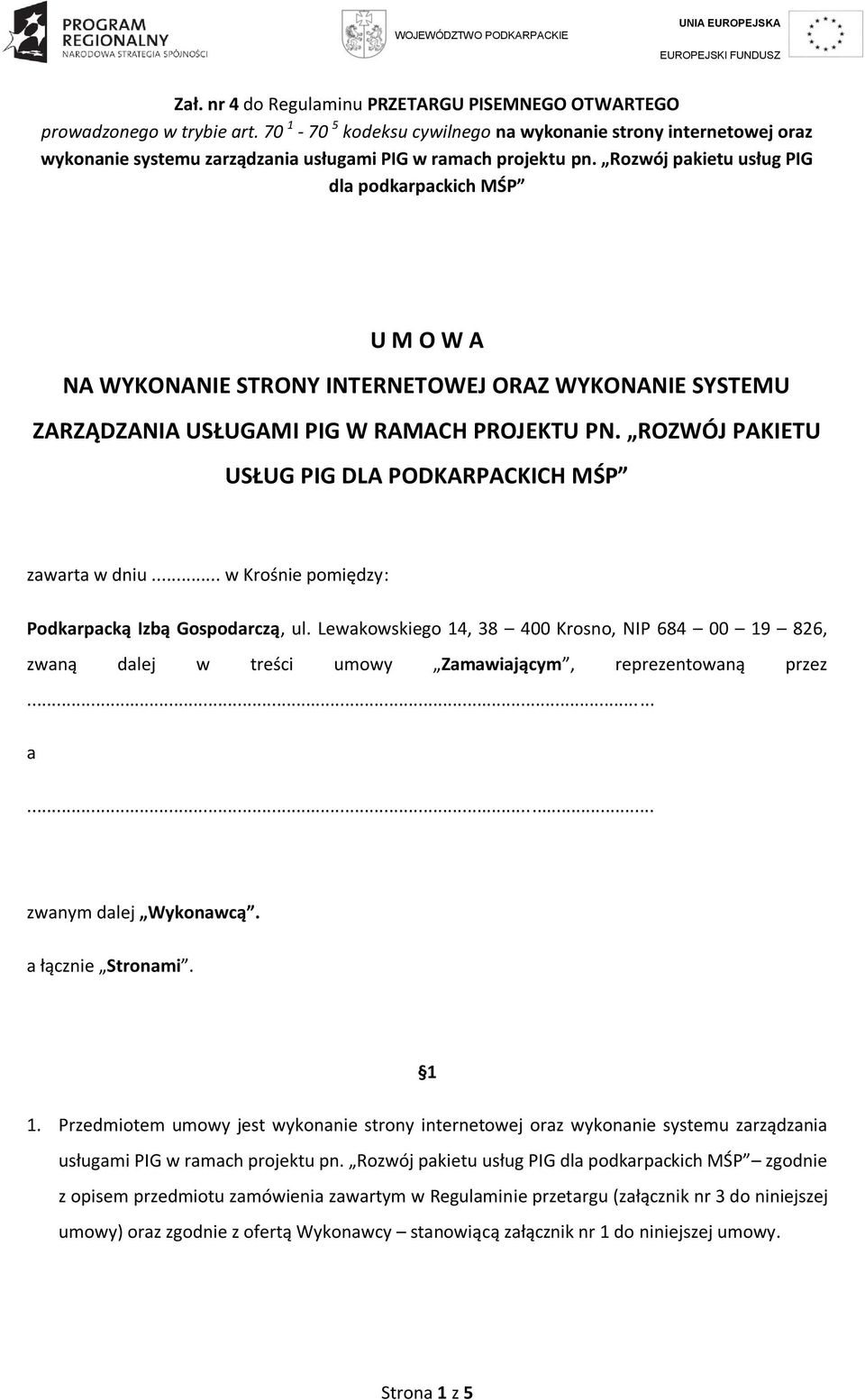 Rozwój pakietu usług PIG dla podkarpackich MŚP U M O W A NA WYKONANIE STRONY INTERNETOWEJ ORAZ WYKONANIE SYSTEMU ZARZĄDZANIA USŁUGAMI PIG W RAMACH PROJEKTU PN.