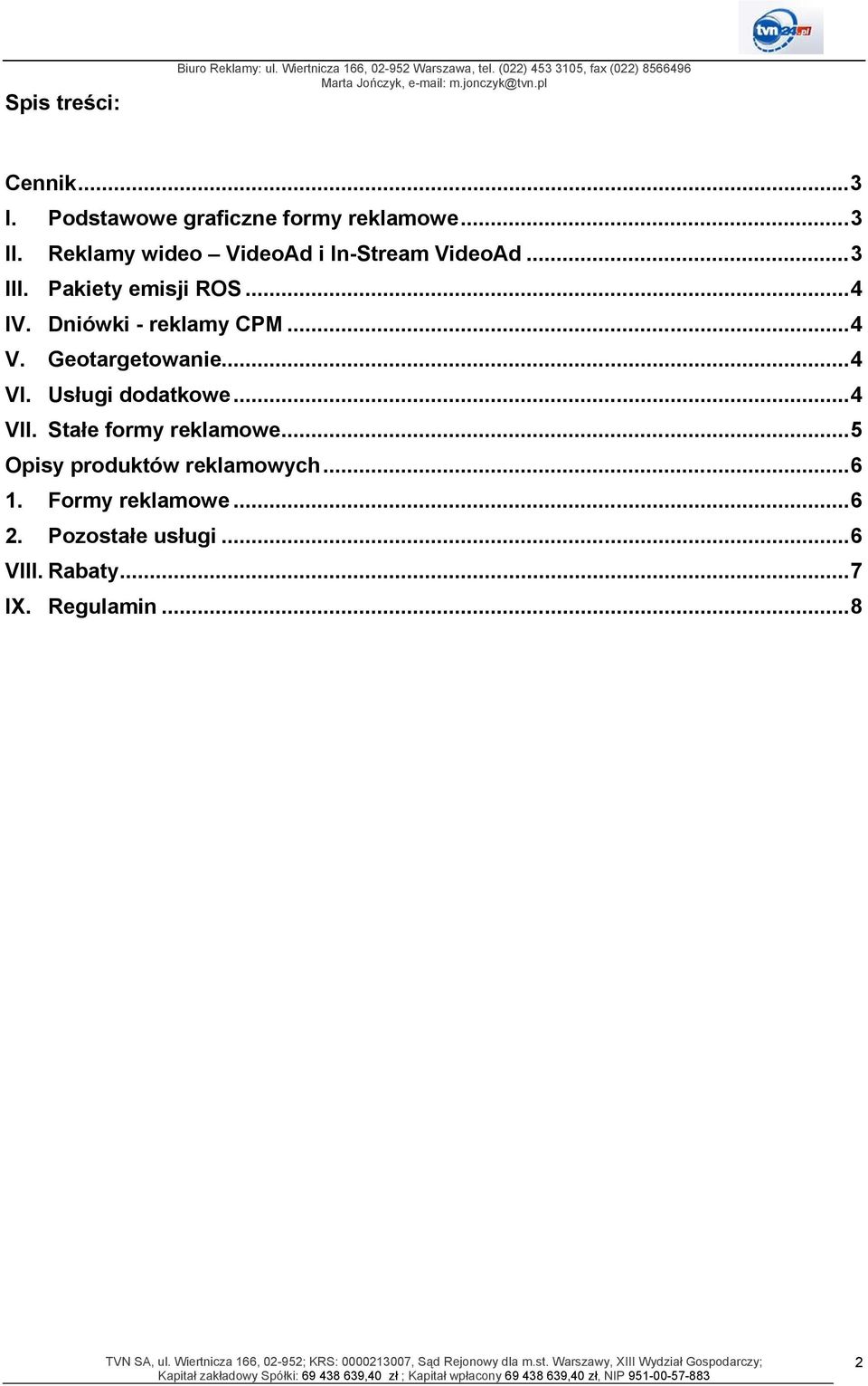 ..4 IV. Dniówki - reklamy CPM...4 V. Geotargetowanie...4 VI. Usługi dodatkowe...4 VII. Stałe formy reklamowe.