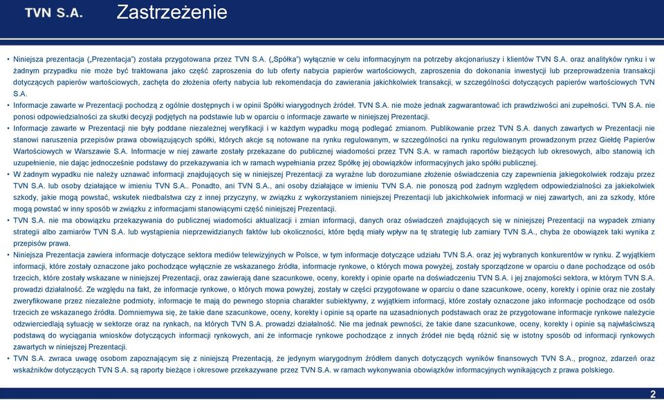 oraz analityków rynku i w żadnym przypadku nie może być traktowana jako część zaproszenia do lub oferty nabycia papierów wartościowych, zaproszenia do dokonania inwestycji lub przeprowadzenia