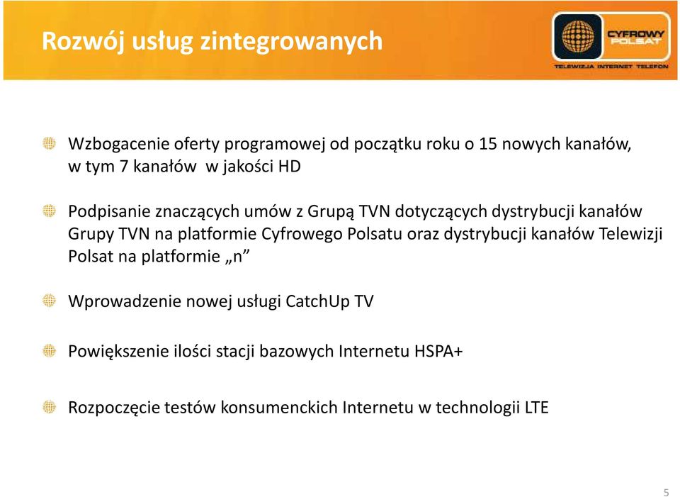 platformie Cyfrowego Polsatu oraz dystrybucji kanałów Telewizji Polsat na platformie n Wprowadzenie nowej