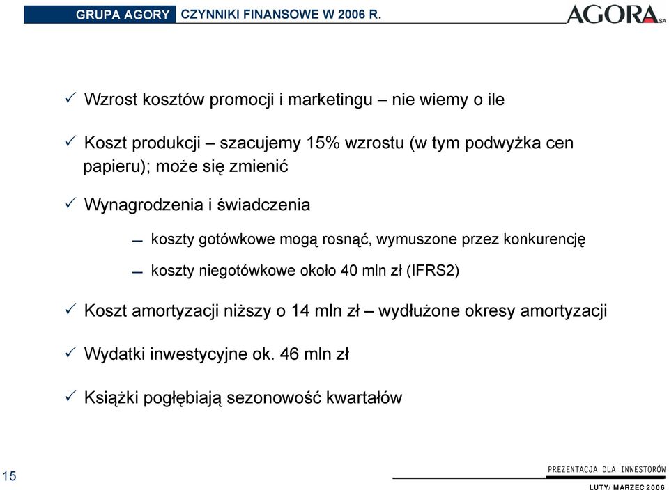 papieru); może się zmienić Wynagrodzenia i świadczenia koszty gotówkowe mogą rosnąć, wymuszone przez konkurencję