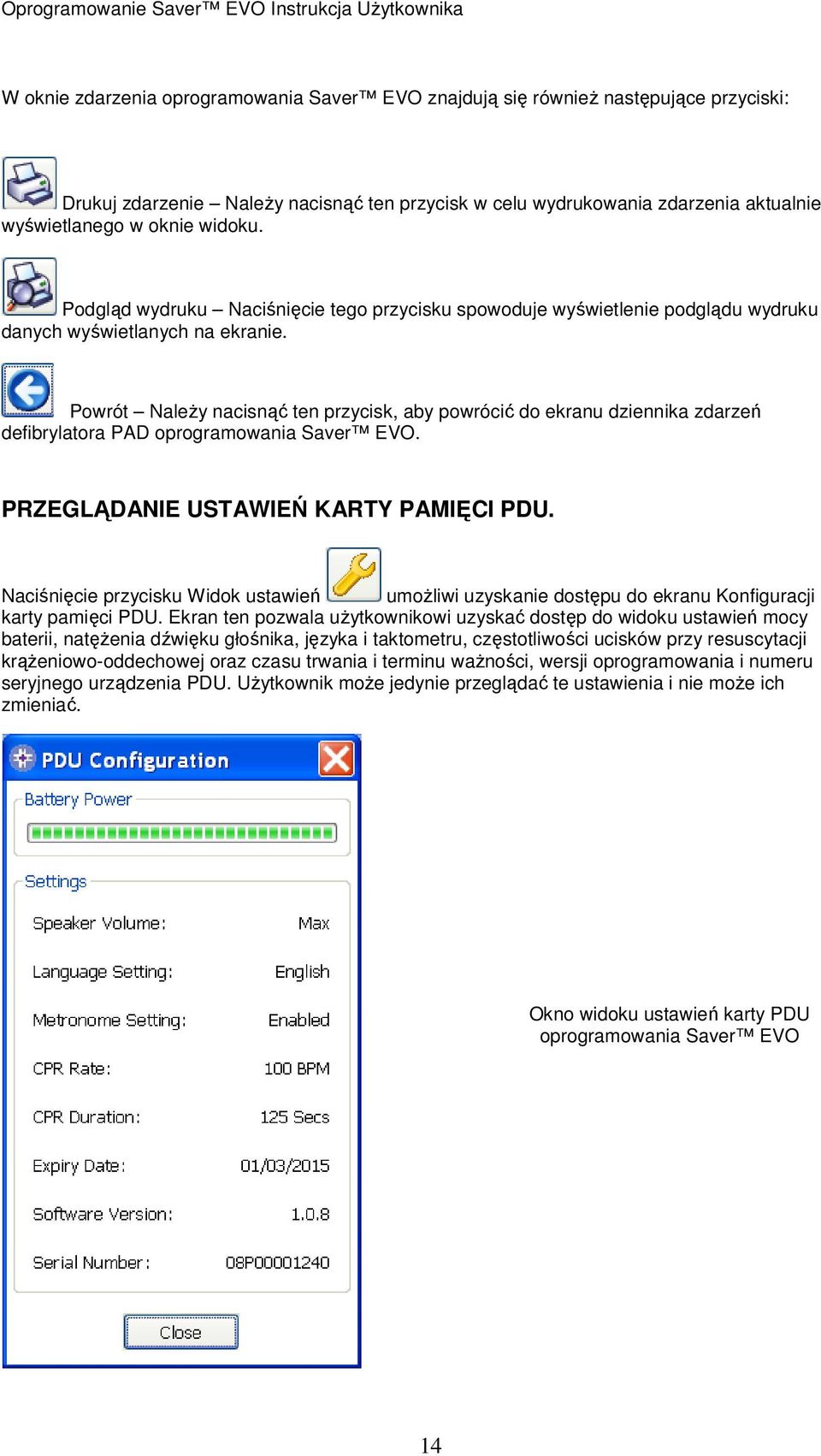 Powrót NaleŜy nacisnąć ten przycisk, aby powrócić do ekranu dziennika zdarzeń defibrylatora PAD oprogramowania Saver EVO. PRZEGLĄDANIE USTAWIEŃ KARTY PAMIĘCI PDU.
