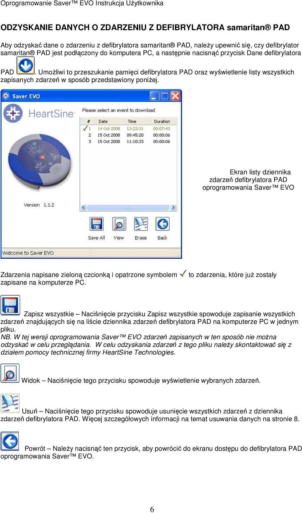 UmoŜliwi to przeszukanie pamięci defibrylatora PAD oraz wyświetlenie listy wszystkich zapisanych zdarzeń w sposób przedstawiony poniŝej.