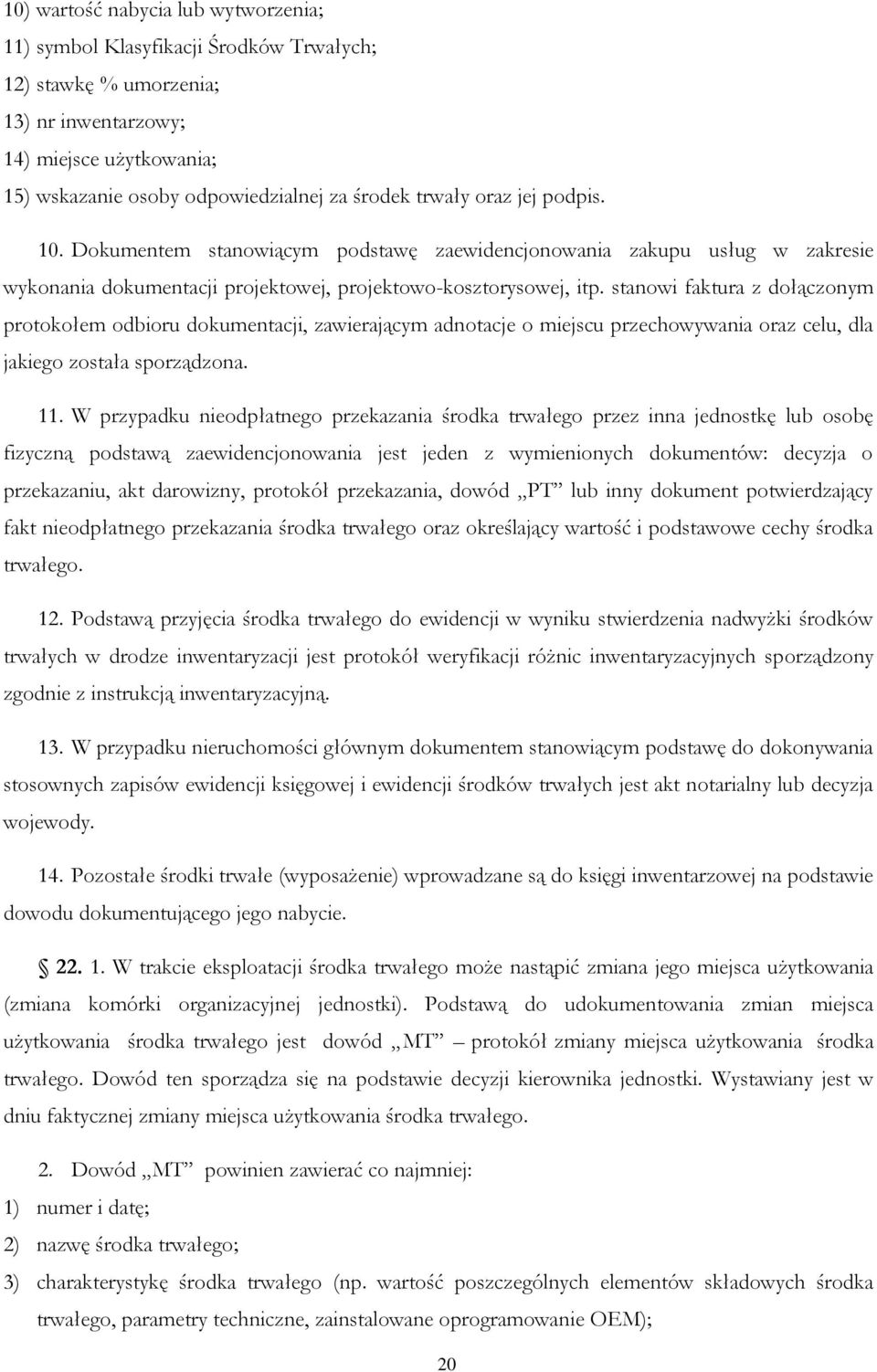 stanowi faktura z dołączonym protokołem odbioru dokumentacji, zawierającym adnotacje o miejscu przechowywania oraz celu, dla jakiego została sporządzona. 11.