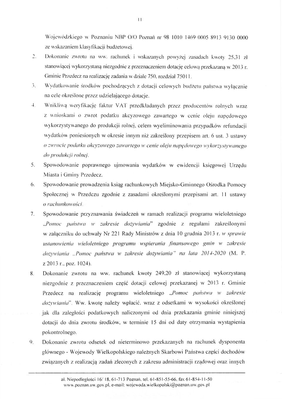 rozdział 75011. 3. Wydatkowanie środków pochodzących z dotacji celowych budżetu państwa wyłącznie na cele określone przez udzielającego dotacje. 4.