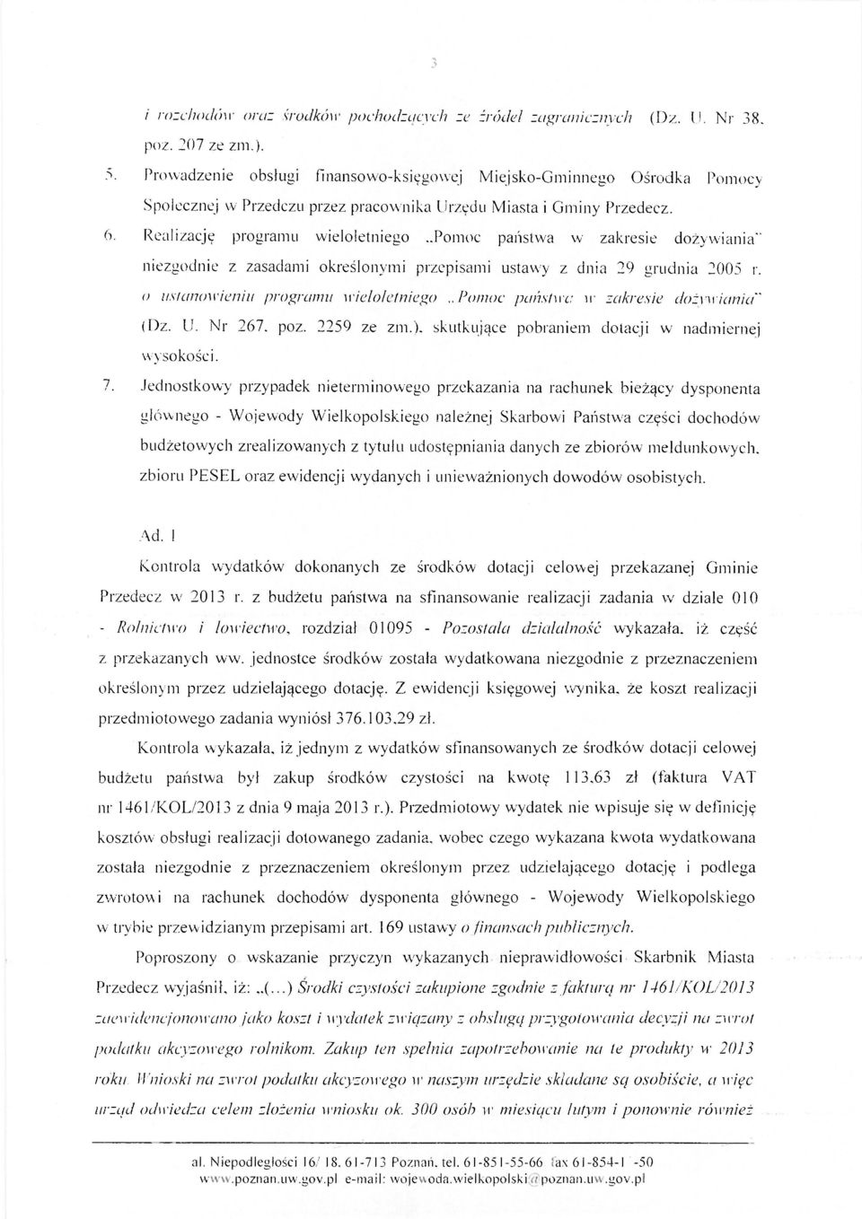 Real izację programu wieloletniego Pomoc państwa w zakresie dożywiania" niezgodnie z zasadami określonymi przepisami ustawy z dnia 29 grudnia 2005 r. o ustanowieniu programu wieloletniego.