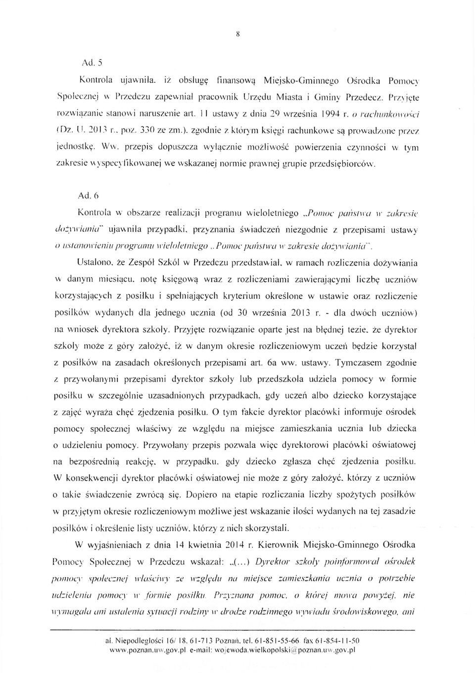 przepis dopuszcza wyłącznie możliwość powierzenia czynności w tym zakresie wyspecyfikowanej we wskazanej normie prawnej grupie przedsiębiorców. Ad.