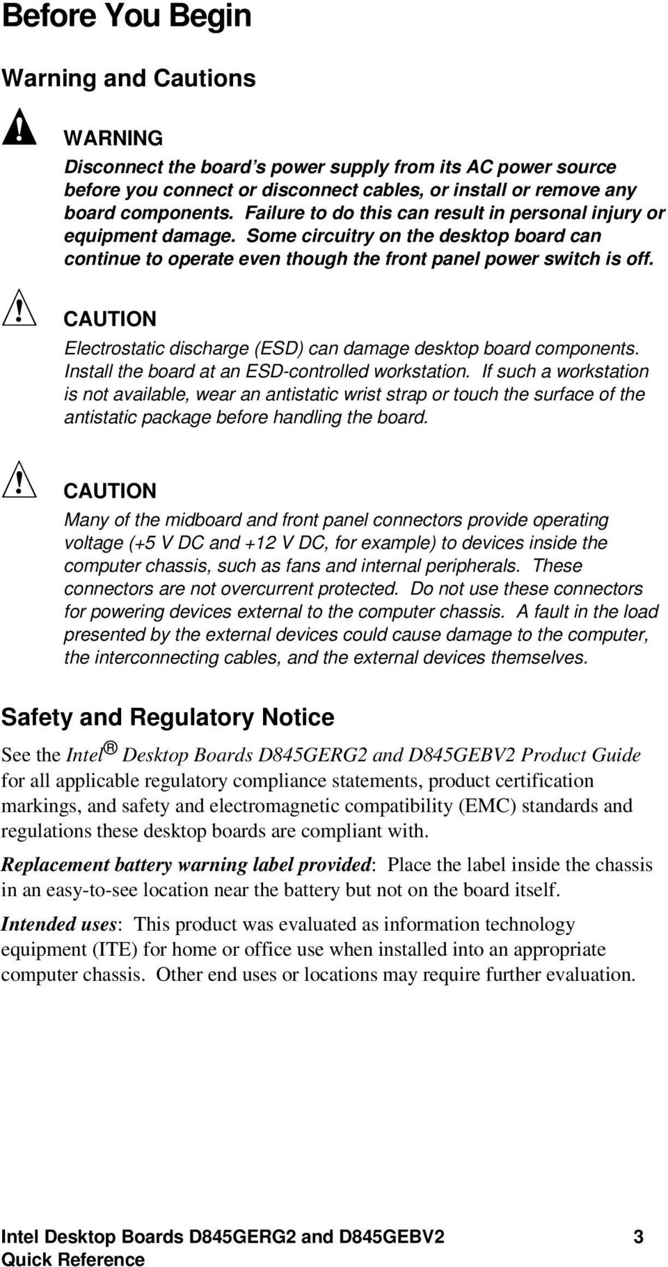 CAUTION Electrostatic discharge (ESD) can damage desktop board components. Install the board at an ESD-controlled workstation.