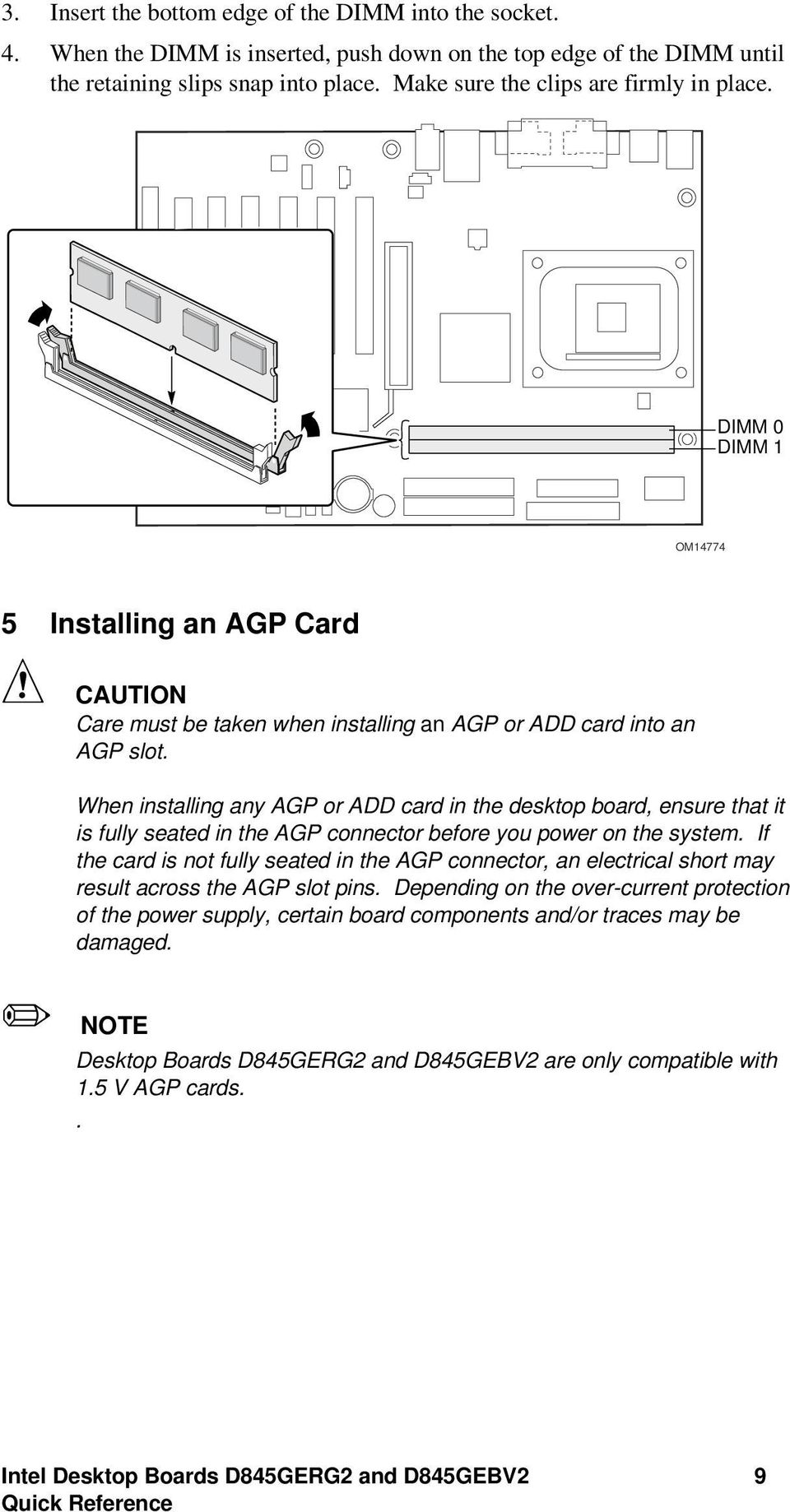 When installing any AGP or ADD card in the desktop board, ensure that it is fully seated in the AGP connector before you power on the system.