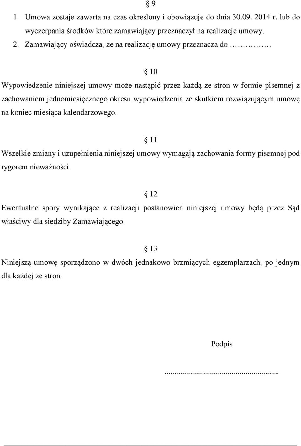 kalendarzowego. 11 Wszelkie zmiany i uzupełnienia niniejszej umowy wymagają zachowania formy pisemnej pod rygorem nieważności.