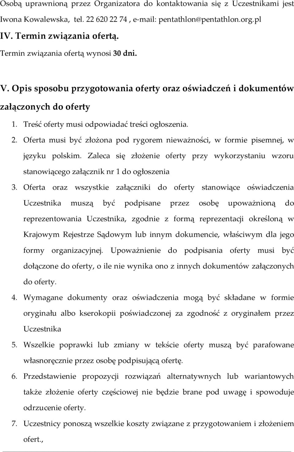Oferta musi być złożona pod rygorem nieważności, w formie pisemnej, w języku polskim. Zaleca się złożenie oferty przy wykorzystaniu wzoru stanowiącego załącznik nr 1 do ogłoszenia 3.