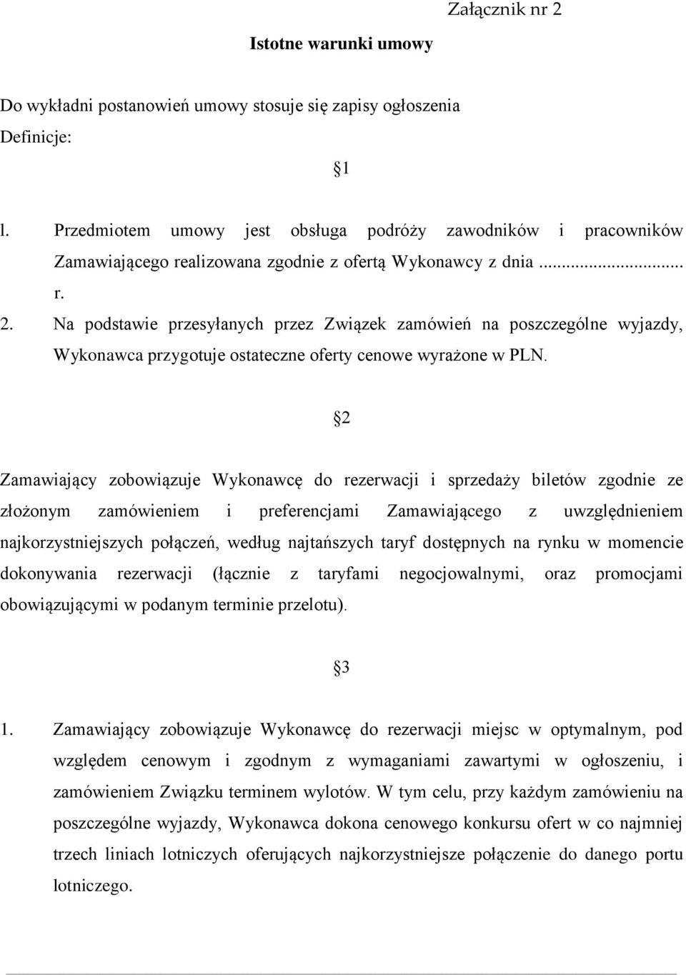 Na podstawie przesyłanych przez Związek zamówień na poszczególne wyjazdy, Wykonawca przygotuje ostateczne oferty cenowe wyrażone w PLN.
