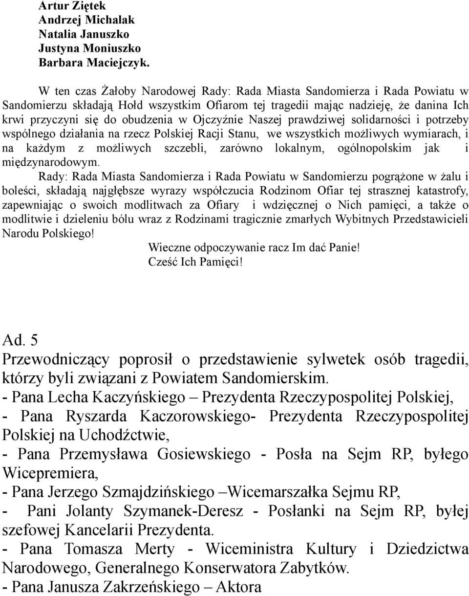 Ojczyźnie Naszej prawdziwej solidarności i potrzeby wspólnego działania na rzecz Polskiej Racji Stanu, we wszystkich możliwych wymiarach, i na każdym z możliwych szczebli, zarówno lokalnym,