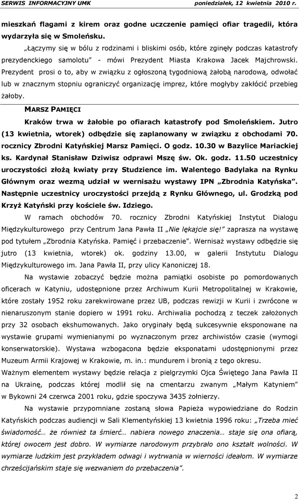 Prezydent prosi o to, aby w związku z ogłoszoną tygodniową żałobą narodową, odwołać lub w znacznym stopniu ograniczyć organizację imprez, które mogłyby zakłócić przebieg żałoby.
