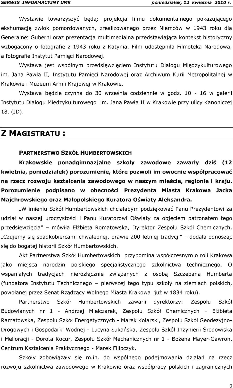 Wystawa jest wspólnym przedsięwzięciem Instytutu Dialogu Międzykulturowego im.