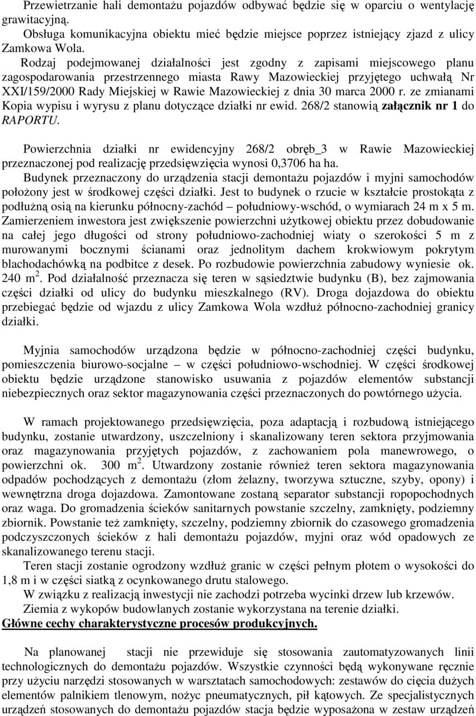 Mazowieckiej z dnia 30 marca 2000 r. ze zmianami Kopia wypisu i wyrysu z planu dotyczące działki nr ewid. 268/2 stanowią załącznik nr 1 do RAPORTU.