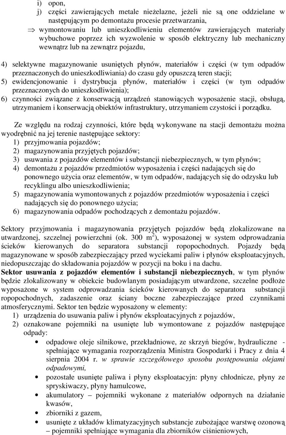 przeznaczonych do unieszkodliwiania) do czasu gdy opuszczą teren stacji; 5) ewidencjonowanie i dystrybucja płynów, materiałów i części (w tym odpadów przeznaczonych do unieszkodliwienia); 6)