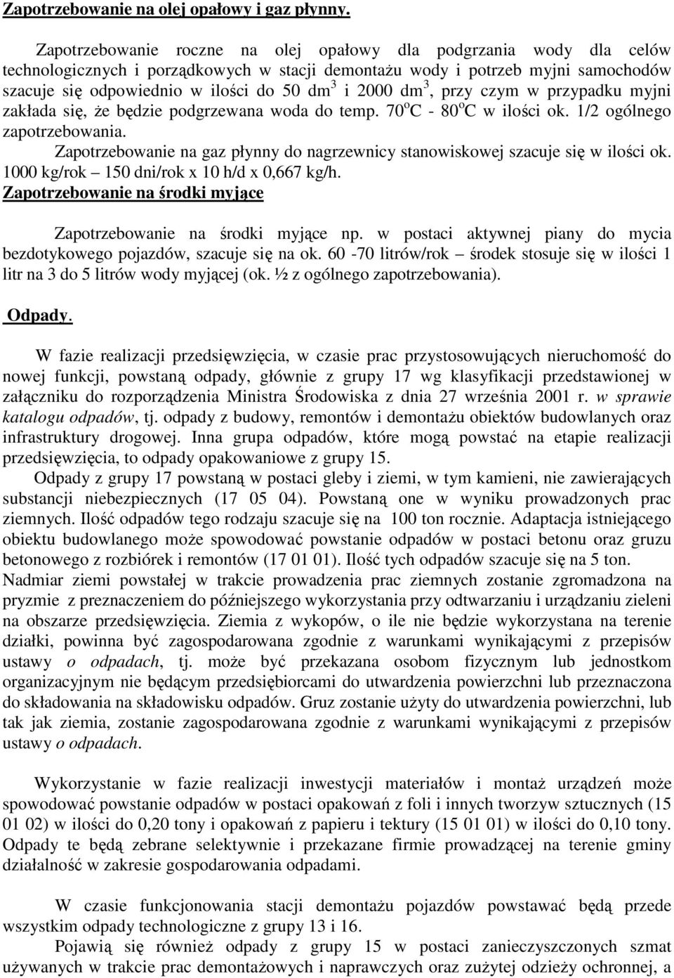 2000 dm 3, przy czym w przypadku myjni zakłada się, Ŝe będzie podgrzewana woda do temp. 70 o C - 80 o C w ilości ok. 1/2 ogólnego zapotrzebowania.